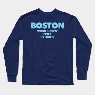 "Boston: Where Liberty Finds its Roots Long Sleeve T-Shirt